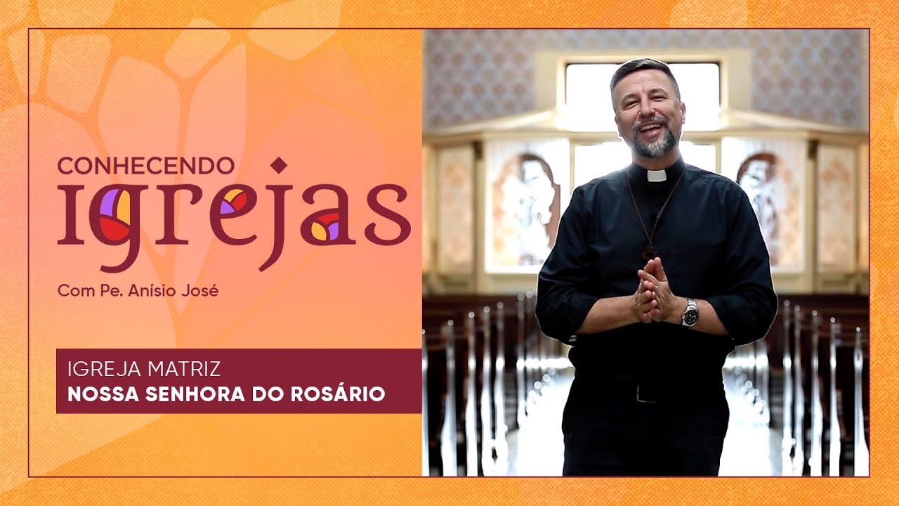 Igreja Matriz Nossa Senhora do Rosário no Conhecendo Igrejas com Padre Anísio José | 28/08/22